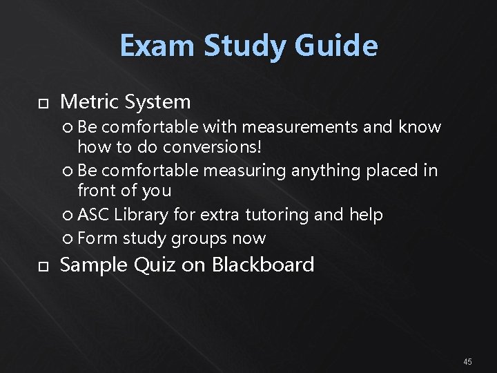 Exam Study Guide Metric System Be comfortable with measurements and know how to do