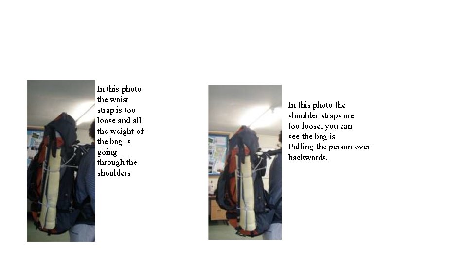 In this photo the waist strap is too loose and all the weight of