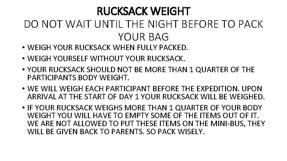 RUCKSACK WEIGHT DO NOT WAIT UNTIL THE NIGHT BEFORE TO PACK YOUR BAG •