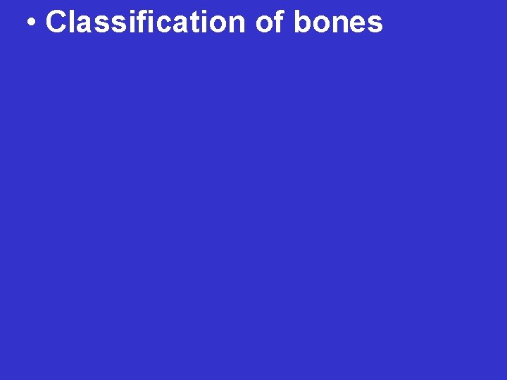  • Classification of bones 