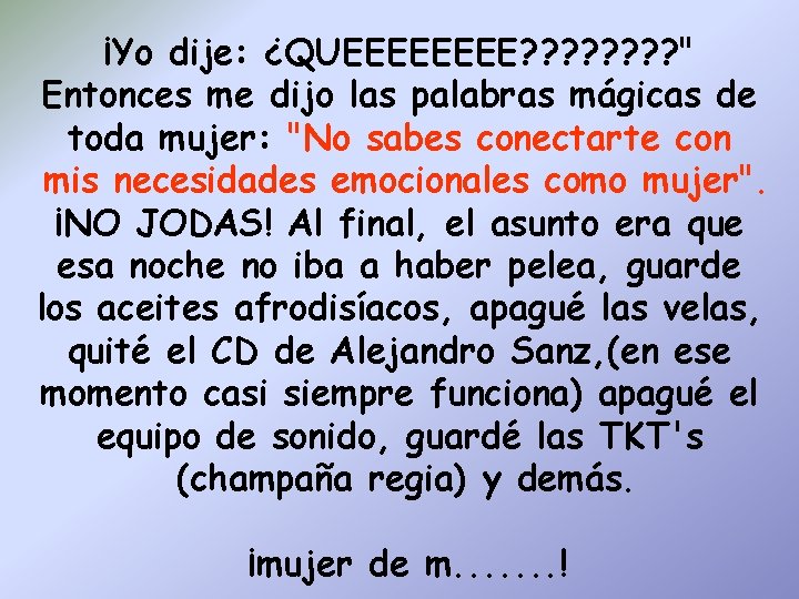 ¡Yo dije: ¿QUEEEE? ? ? ? " Entonces me dijo las palabras mágicas de