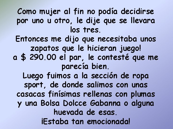 Como mujer al fin no podía decidirse por uno u otro, le dije que