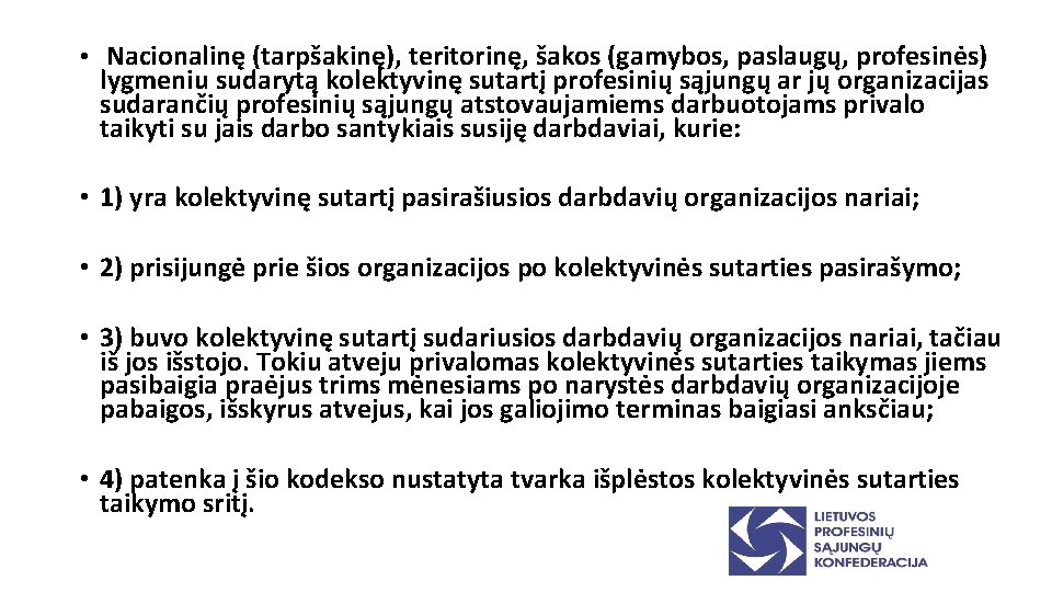  • Nacionalinę (tarpšakinę), teritorinę, šakos (gamybos, paslaugų, profesinės) lygmeniu sudarytą kolektyvinę sutartį profesinių