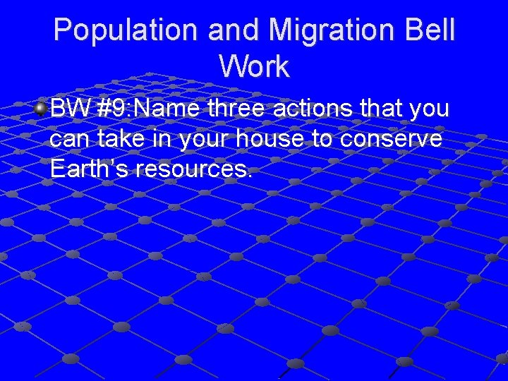 Population and Migration Bell Work BW #9: Name three actions that you can take