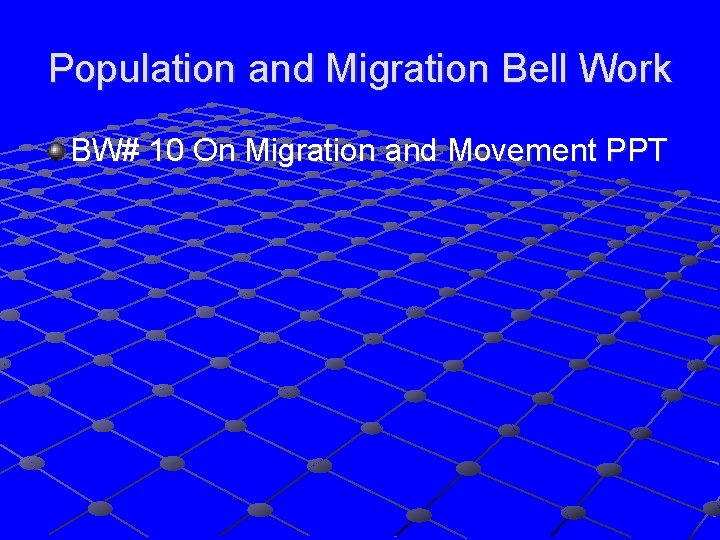 Population and Migration Bell Work BW# 10 On Migration and Movement PPT 