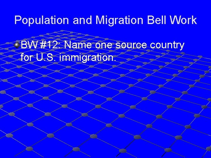 Population and Migration Bell Work BW #12: Name one source country for U. S.