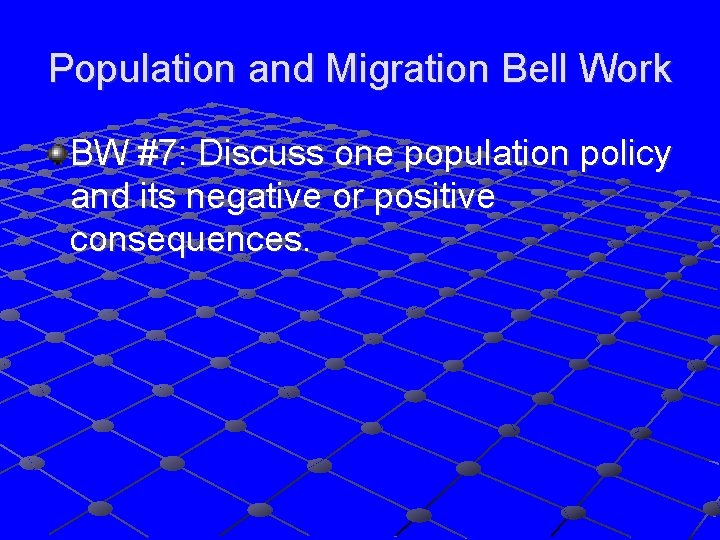 Population and Migration Bell Work BW #7: Discuss one population policy and its negative