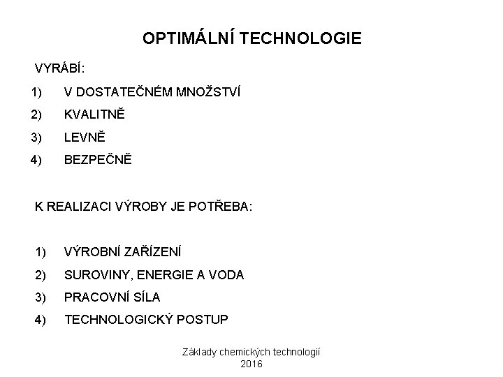 OPTIMÁLNÍ TECHNOLOGIE VYRÁBÍ: 1) V DOSTATEČNÉM MNOŽSTVÍ 2) KVALITNĚ 3) LEVNĚ 4) BEZPEČNĚ K