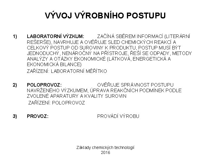 VÝVOJ VÝROBNÍHO POSTUPU 1) LABORATORNÍ VÝZKUM: ZAČÍNÁ SBĚREM INFORMACÍ (LITERÁRNÍ REŠERŠE), NAVRHUJE A OVĚŘUJE