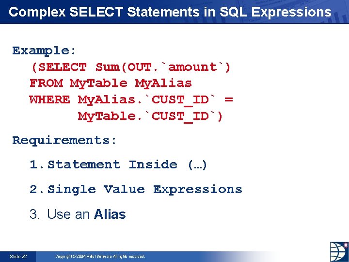 Complex SELECT Statements in SQL Expressions Example: (SELECT Sum(OUT. `amount`) FROM My. Table My.