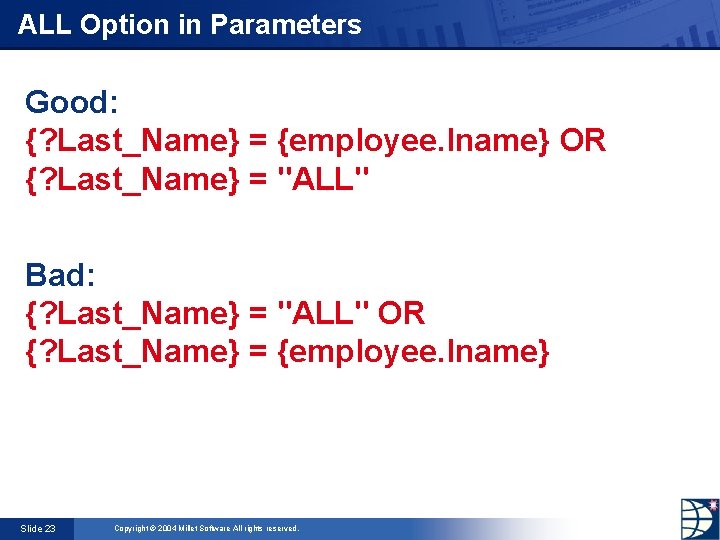 ALL Option in Parameters Good: {? Last_Name} = {employee. lname} OR {? Last_Name} =