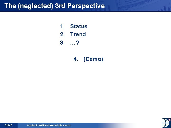 The (neglected) 3 rd Perspective 1. Status 2. Trend 3. …? 4. (Demo) Slide