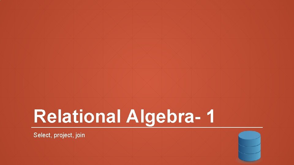 Relational Algebra- 1 Select, project, join 