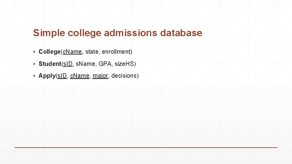 Simple college admissions database ▪ College(c. Name, state, enrollment) ▪ Student(s. ID, s. Name,