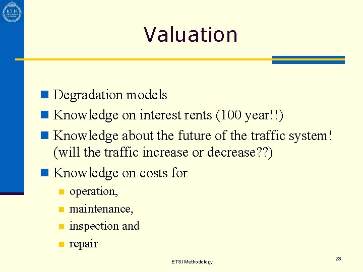 Valuation n Degradation models n Knowledge on interest rents (100 year!!) n Knowledge about