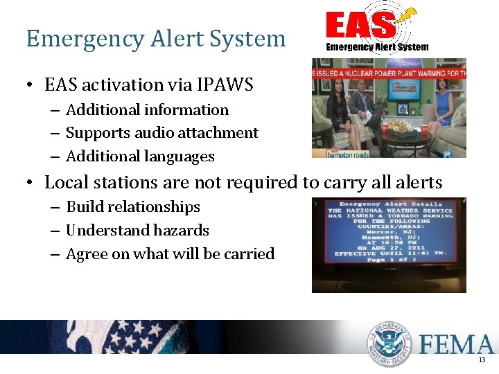 Emergency Alert System • EAS activation via IPAWS – Additional information – Supports audio