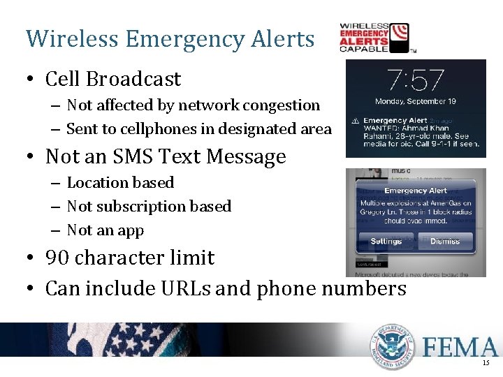 Wireless Emergency Alerts • Cell Broadcast – Not affected by network congestion – Sent