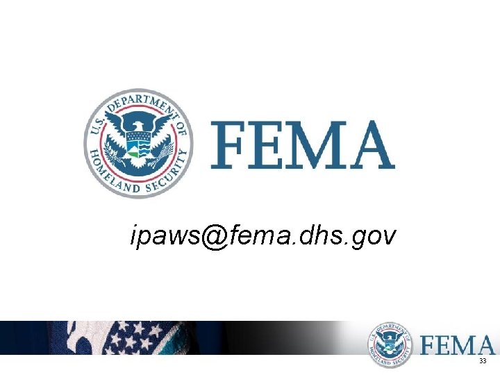 ipaws@fema. dhs. gov 33 