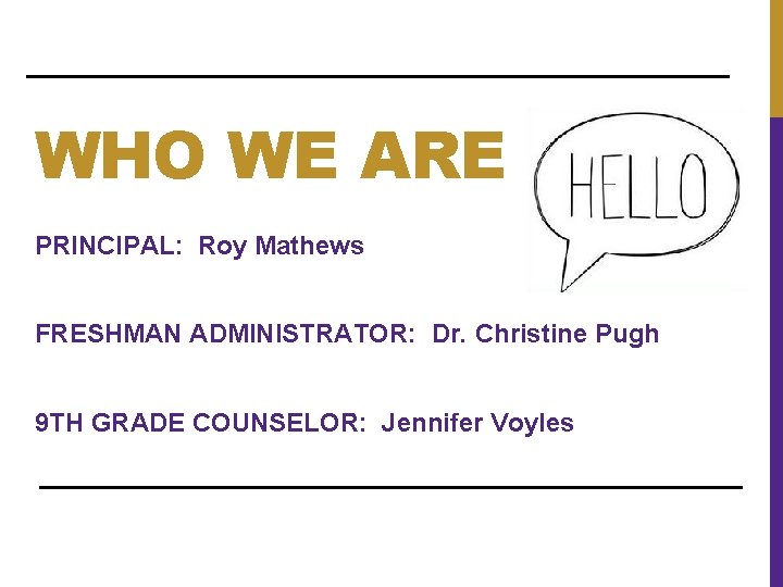 WHO WE ARE PRINCIPAL: Roy Mathews FRESHMAN ADMINISTRATOR: Dr. Christine Pugh 9 TH GRADE