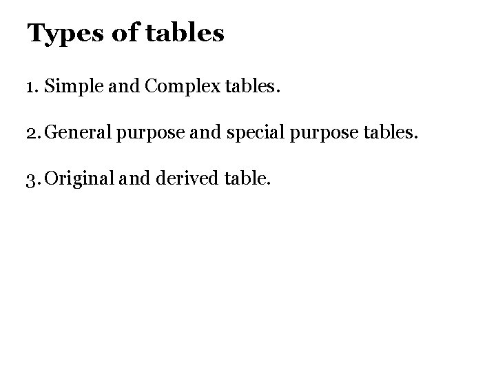 Types of tables 1. Simple and Complex tables. 2. General purpose and special purpose