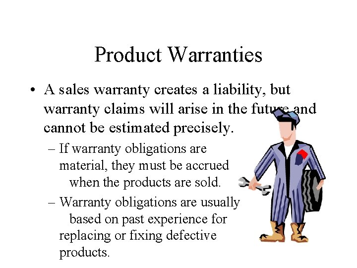 Product Warranties • A sales warranty creates a liability, but warranty claims will arise