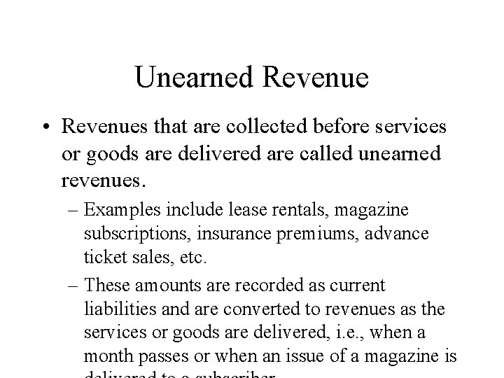 Unearned Revenue • Revenues that are collected before services or goods are delivered are