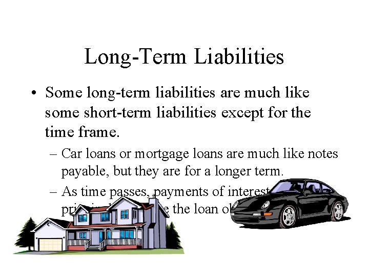 Long-Term Liabilities • Some long-term liabilities are much like some short-term liabilities except for