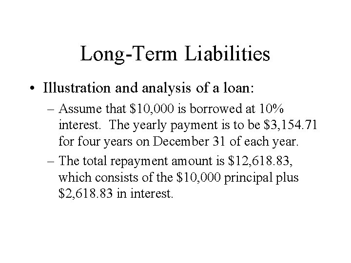 Long-Term Liabilities • Illustration and analysis of a loan: – Assume that $10, 000