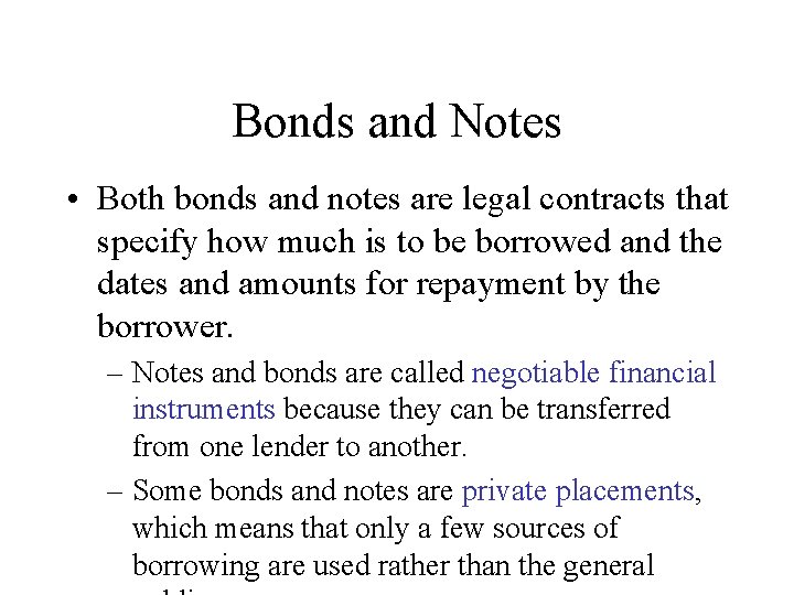 Bonds and Notes • Both bonds and notes are legal contracts that specify how