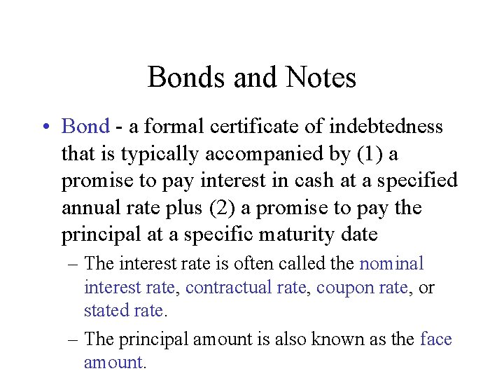 Bonds and Notes • Bond - a formal certificate of indebtedness that is typically