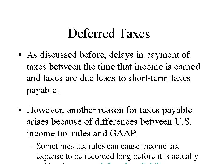 Deferred Taxes • As discussed before, delays in payment of taxes between the time