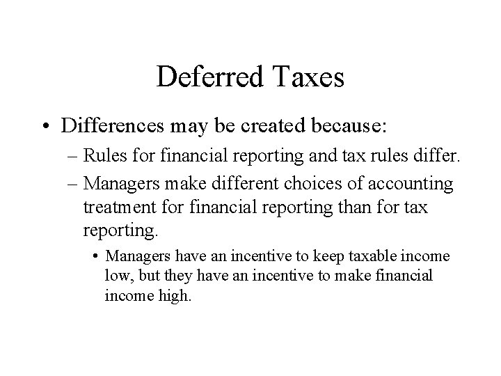 Deferred Taxes • Differences may be created because: – Rules for financial reporting and