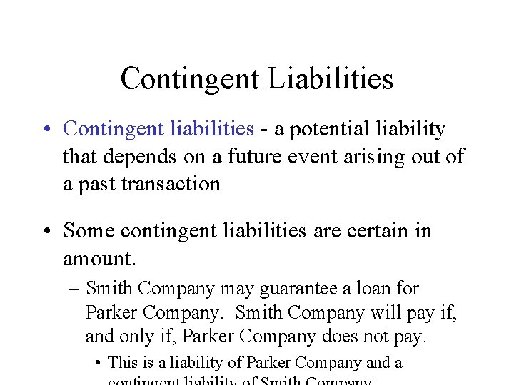 Contingent Liabilities • Contingent liabilities - a potential liability that depends on a future