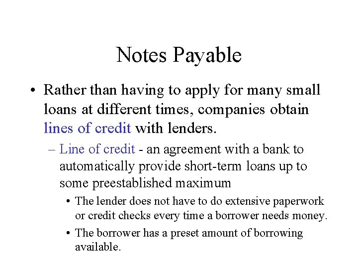 Notes Payable • Rather than having to apply for many small loans at different