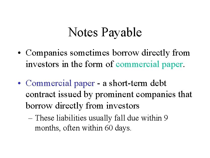 Notes Payable • Companies sometimes borrow directly from investors in the form of commercial