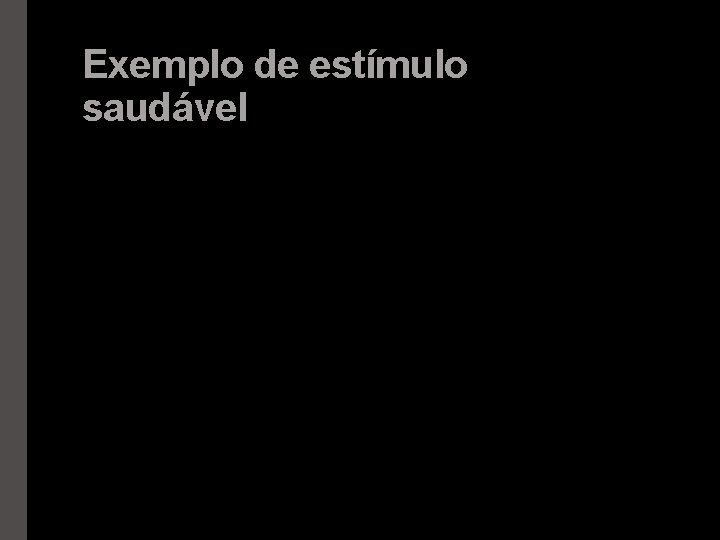 Exemplo de estímulo saudável 