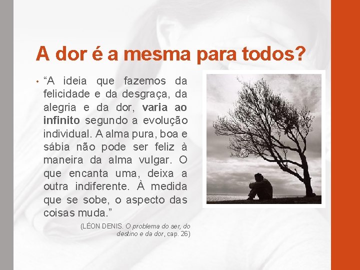 A dor é a mesma para todos? • “A ideia que fazemos da felicidade