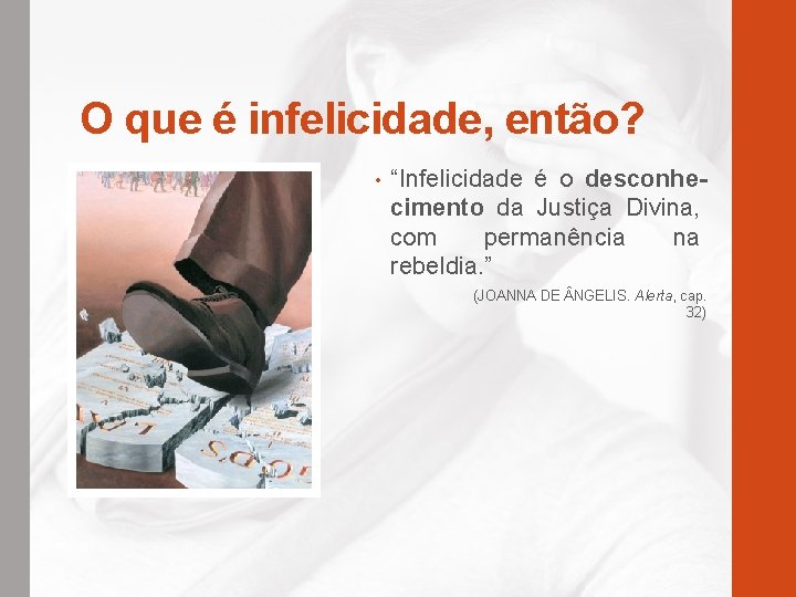 O que é infelicidade, então? • “Infelicidade é o desconhecimento da Justiça Divina, com