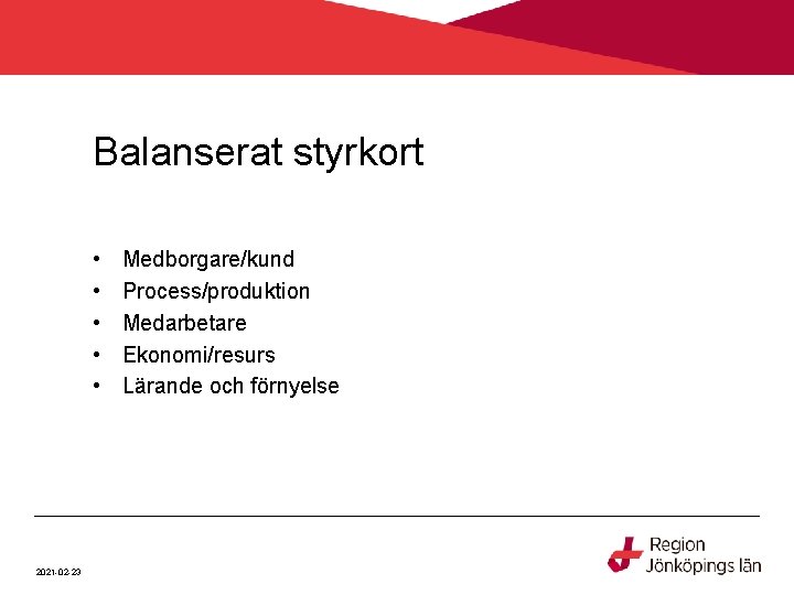 Balanserat styrkort • • • 2021 -02 -23 Medborgare/kund Process/produktion Medarbetare Ekonomi/resurs Lärande och