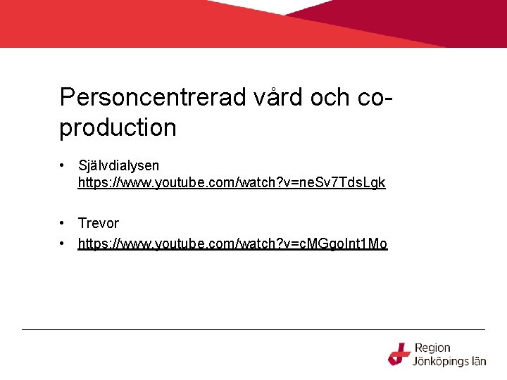 Personcentrerad vård och coproduction • Självdialysen https: //www. youtube. com/watch? v=ne. Sv 7 Tds.