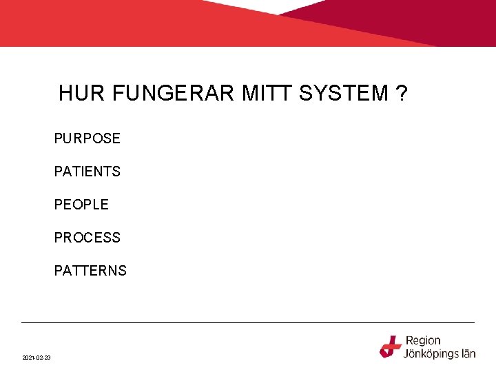 HUR FUNGERAR MITT SYSTEM ? PURPOSE PATIENTS PEOPLE PROCESS PATTERNS 2021 -02 -23 