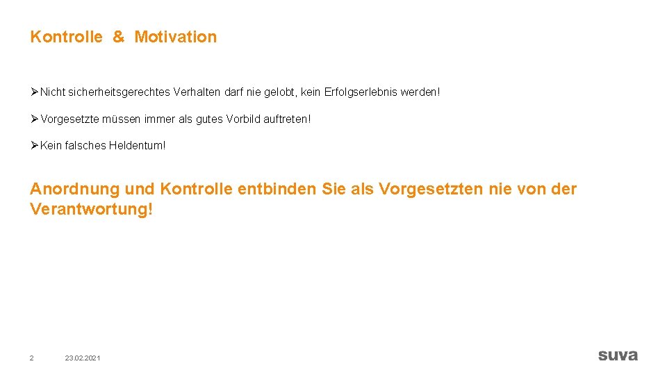 Kontrolle & Motivation Ø Nicht sicherheitsgerechtes Verhalten darf nie gelobt, kein Erfolgserlebnis werden! Ø