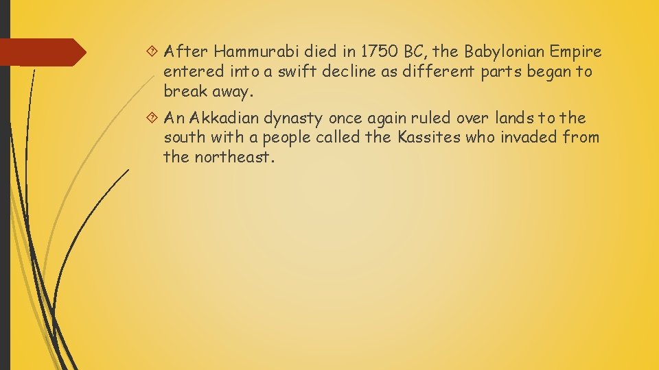  After Hammurabi died in 1750 BC, the Babylonian Empire entered into a swift