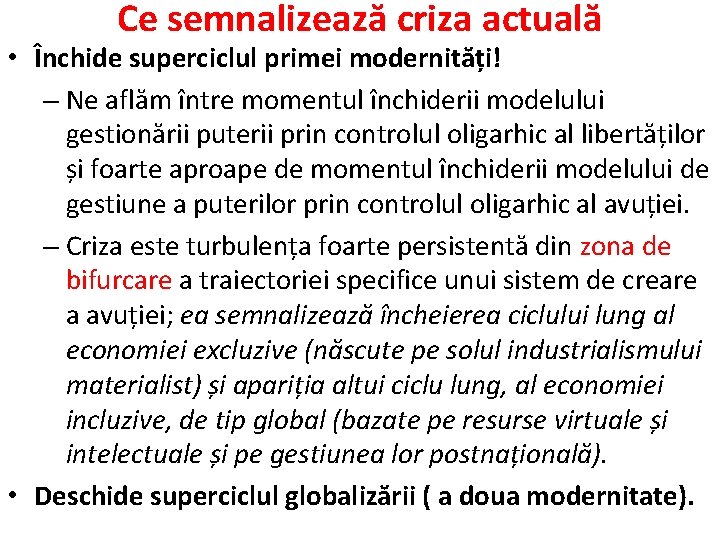 Ce semnalizează criza actuală • Închide superciclul primei modernități! – Ne aflăm între momentul