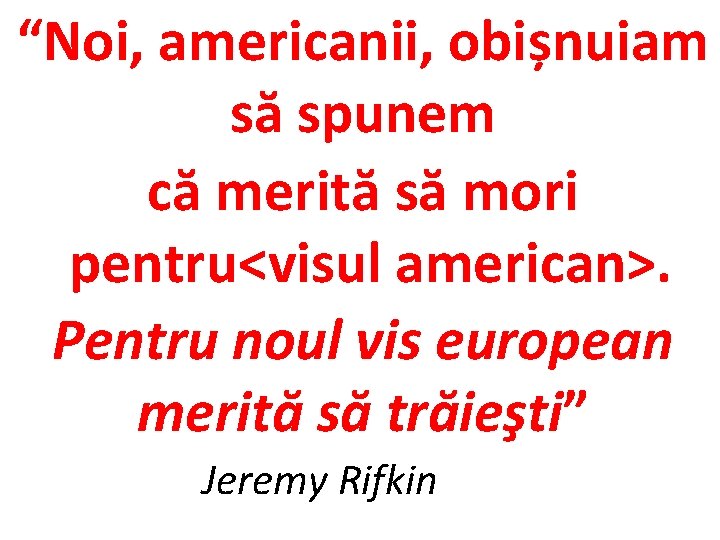 “Noi, americanii, obișnuiam să spunem că merită să mori pentru<visul american>. Pentru noul vis