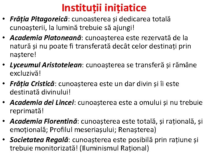 Instituții inițiatice • Frăția Pitagoreică: cunoasterea și dedicarea totală cunoașterii, la lumină trebuie să