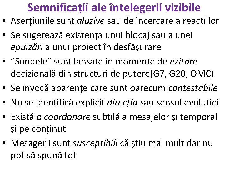 Semnificații ale întelegerii vizibile • Aserțiunile sunt aluzive sau de încercare a reacțiilor •