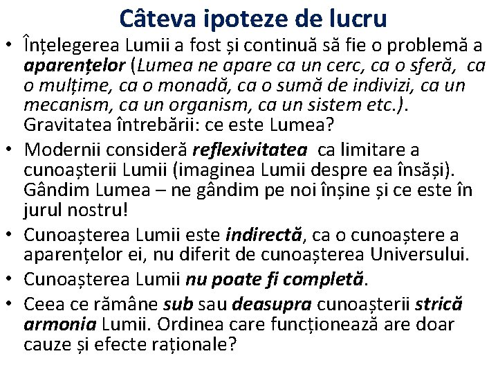 Câteva ipoteze de lucru • Înțelegerea Lumii a fost și continuă să fie o