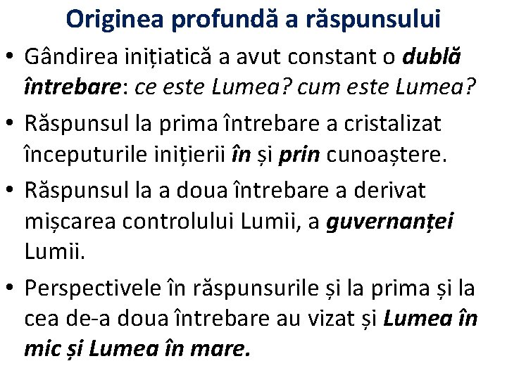 Originea profundă a răspunsului • Gândirea inițiatică a avut constant o dublă întrebare: ce