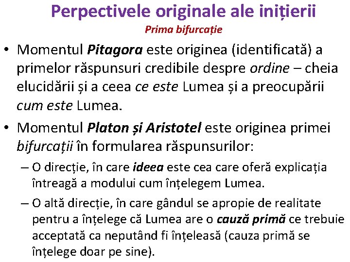 Perpectivele originale inițierii Prima bifurcație • Momentul Pitagora este originea (identificată) a primelor răspunsuri
